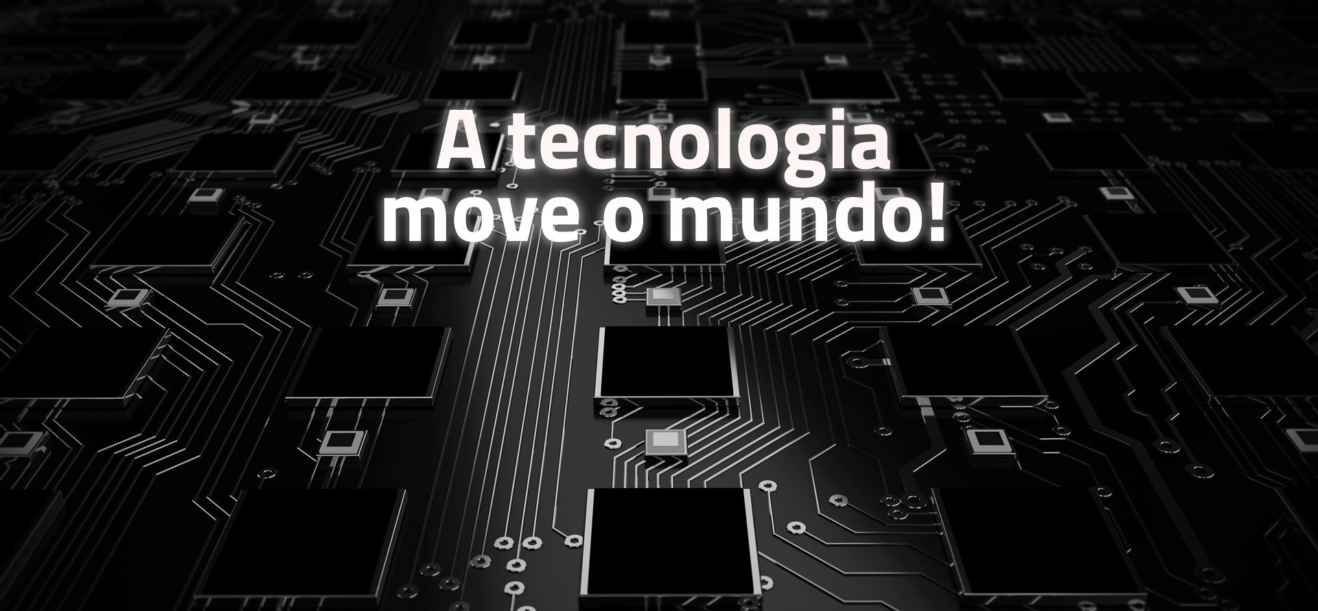 A Tecnologia move o mundo